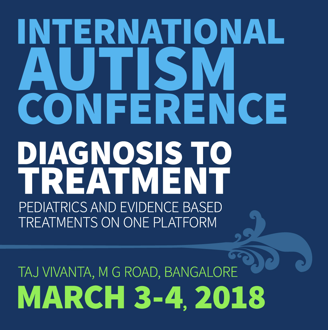 International Autism Conference - Diagnosis to Treatment. Pediatrics and evidence based treatments on one platform. March 03-04, 2018. Taj Vivanta, MG Road, Bangalore, India